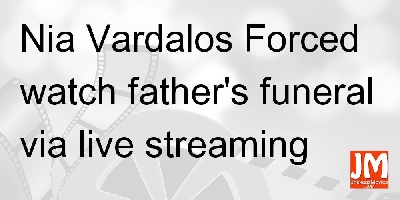 Nia Vardalos forced to watch father's funeral via livestreaming