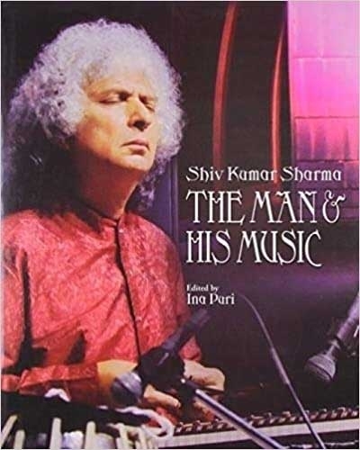 "Shiv Kumar Sharma - The Man & His Music" Edited by Ina Puri.