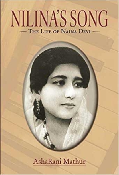 "Nilina’s Song - The life of Naina Devi" by AshaRani Mathur.