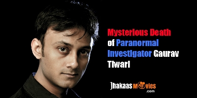 Paranormal Investigator Gaurav Tiwari's Mysterious Death